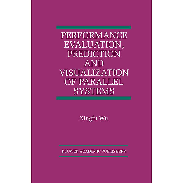 Performance Evaluation, Prediction and Visualization of Parallel Systems, Xingfu Wu