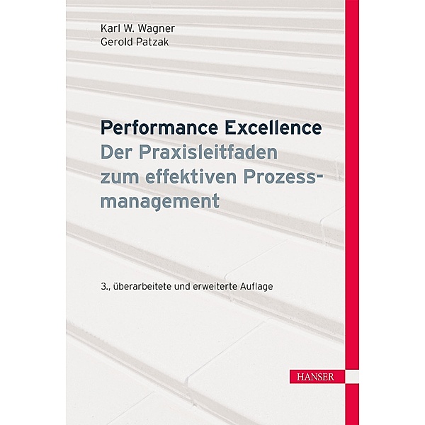 Performance Excellence - Der Praxisleitfaden zum effektiven Prozessmanagement, Karl Werner Wagner, Gerold Patzak