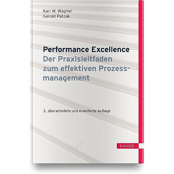 Performance Excellence - Der Praxisleitfaden zum effektiven Prozessmanagement, Karl Werner Wagner, Gerold Patzak