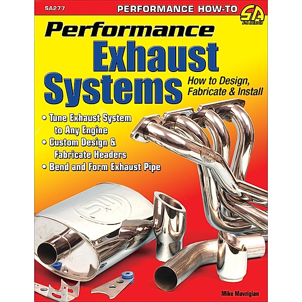 Performance Exhaust Systems: How to Design, Fabricate, and Install, Mike Mavrigian