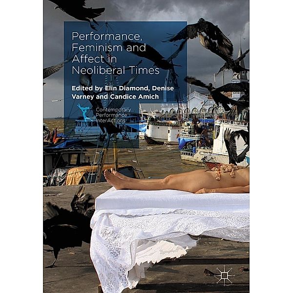 Performance, Feminism and Affect in Neoliberal Times / Contemporary Performance InterActions