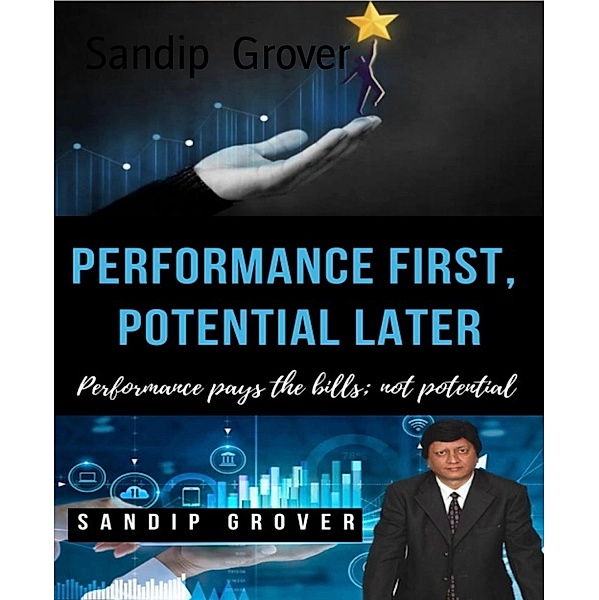 Performance First, Potential Later, Sandip Grover