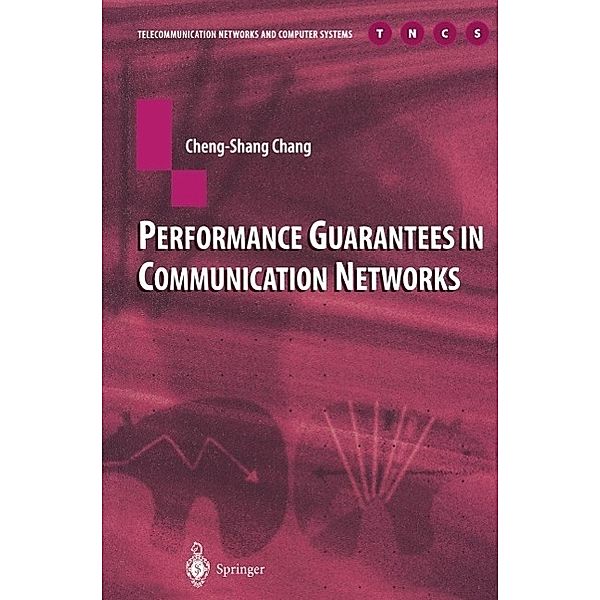 Performance Guarantees in Communication Networks / Telecommunication Networks and Computer Systems, Cheng-Shang Chang