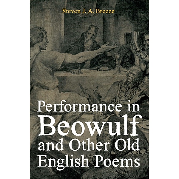 Performance in Beowulf and other Old English Poems, Steven J. A. Breeze