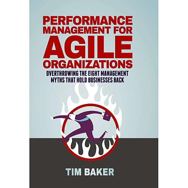 Performance Management for Agile Organizations, Tim Baker