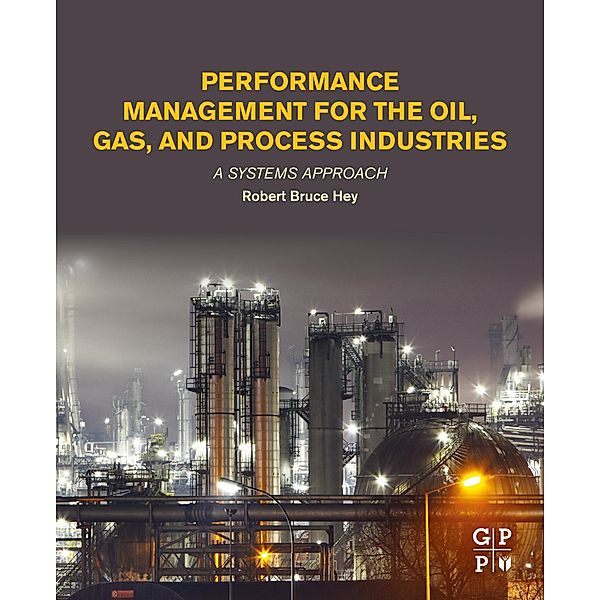 Performance Management for the Oil, Gas, and Process Industries, Robert Bruce Hey