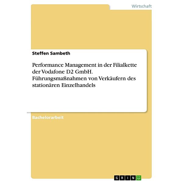 Performance Management in der Filialkette der Vodafone D2 GmbH. Führungsmaßnahmen von Verkäufern des stationären Einzelhandels, Steffen Sambeth