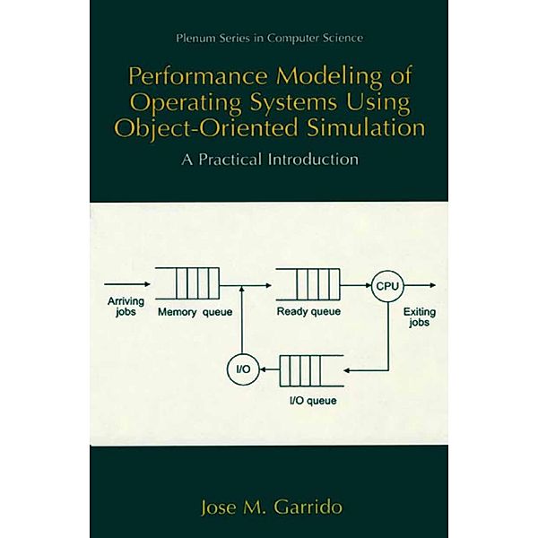 Performance Modeling of Operating Systems Using Object-Oriented Simulations / Series in Computer Science, José M. Garrido