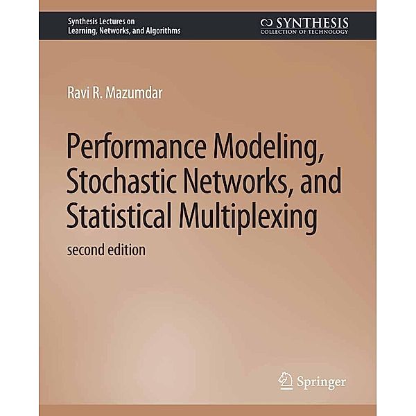 Performance Modeling, Stochastic Networks, and Statistical Multiplexing, Second Edition / Synthesis Lectures on Learning, Networks, and Algorithms, Ravi R. Mazumdar