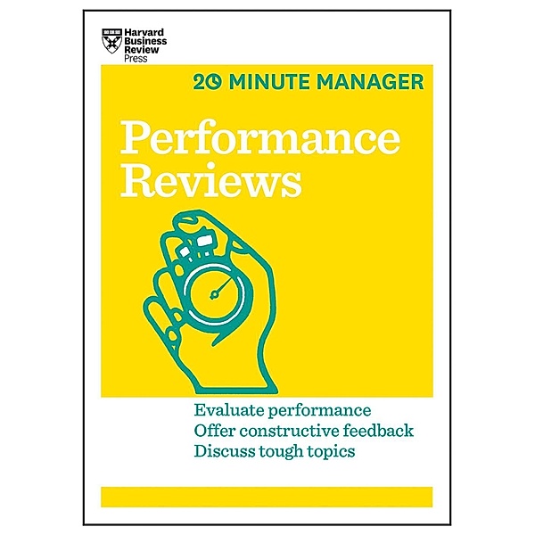 Performance Reviews (HBR 20-Minute Manager Series) / 20-Minute Manager, Harvard Business Review