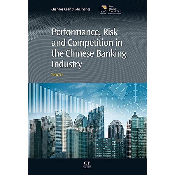Performance, Risk and Competition in the Chinese Banking Industry / Chandos Asian Studies Series Bd.64, Yong Tan
