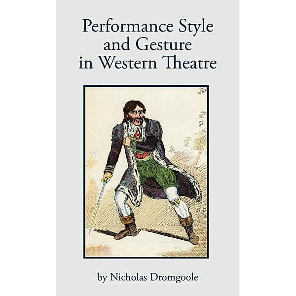 Performance, Style and Gesture in Western Theatre, Nicholas Dromgoole