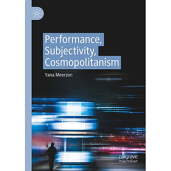 Performance, Subjectivity, Cosmopolitanism, Yana Meerzon
