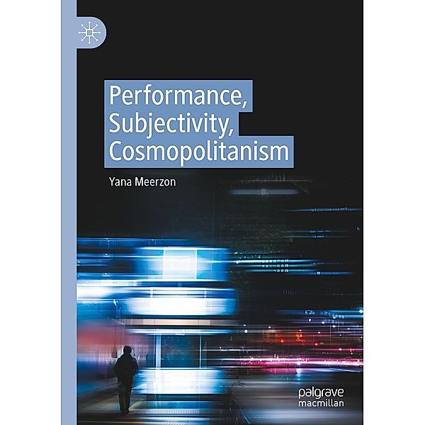 Performance, Subjectivity, Cosmopolitanism / Progress in Mathematics, Yana Meerzon