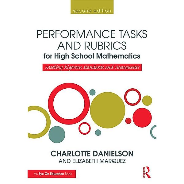 Performance Tasks and Rubrics for High School Mathematics, Charlotte Danielson, Elizabeth Marquez