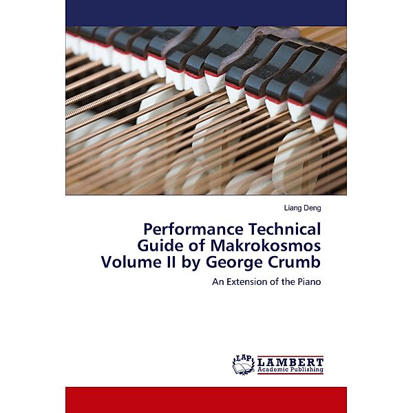 Performance Technical Guide of Makrokosmos Volume II by George Crumb, Liang Deng