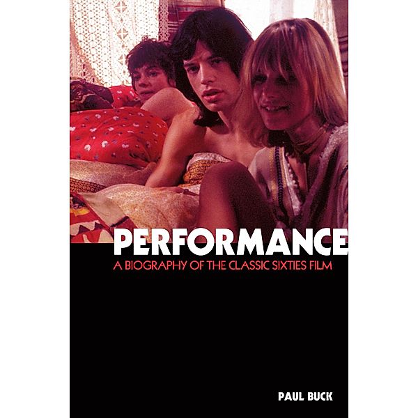 Performance: The Biography of a 60s Masterpiece, Paul Buck