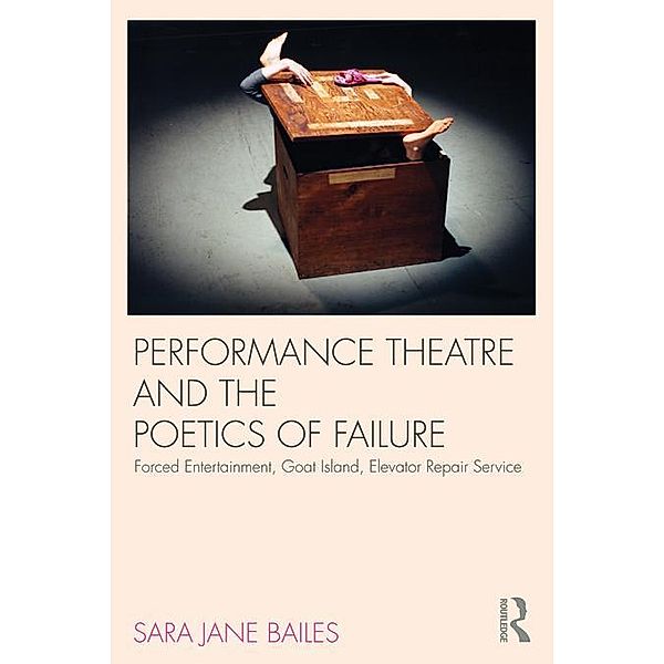 Performance Theatre and the Poetics of Failure, Sara Jane Bailes