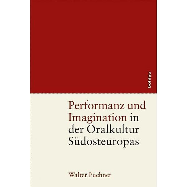 Performanz und Imagination in der Oralkultur Südosteuropas, Walter Puchner
