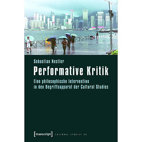 Performative Kritik / Cultural Studies Bd.40, Sebastian Nestler