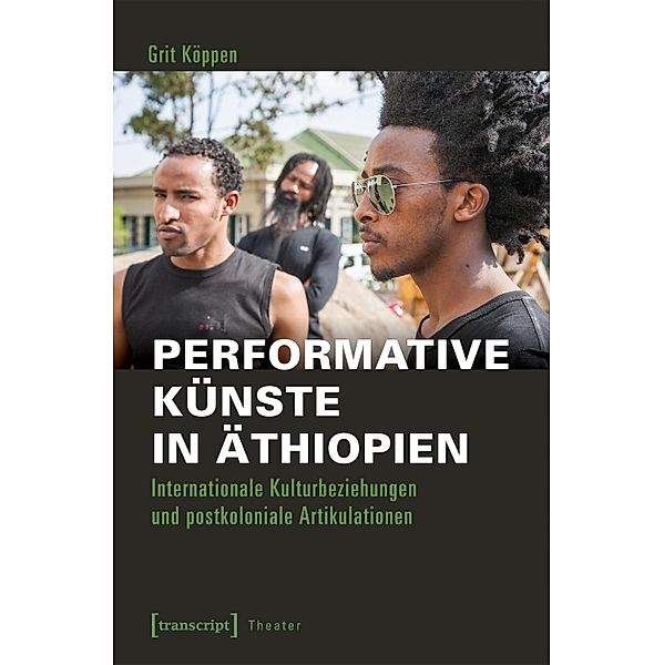 Performative Künste in Äthiopien / Theater Bd.106, Grit Köppen