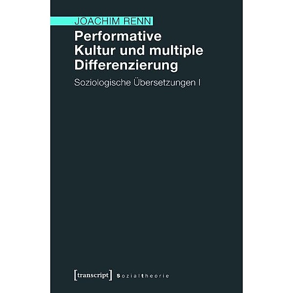Performative Kultur und multiple Differenzierung / Sozialtheorie, Joachim Renn