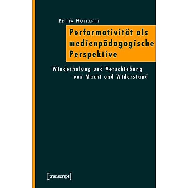 Performativität als medienpädagogische Perspektive / Pädagogik, Britta Hoffarth