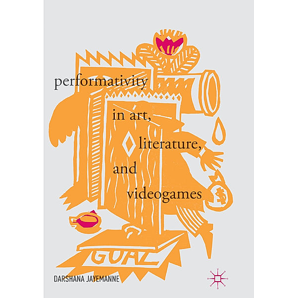 Performativity in Art, Literature, and Videogames, Darshana Jayemanne