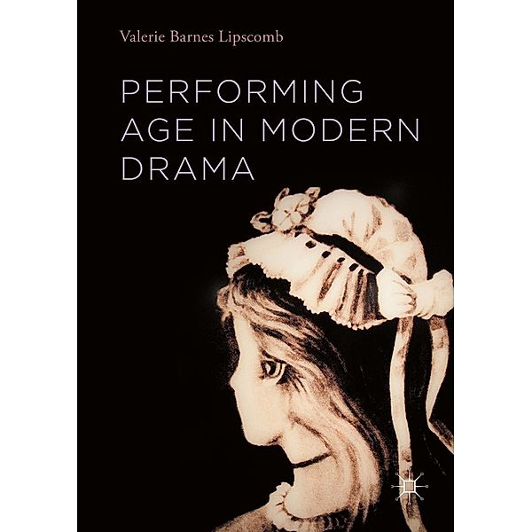 Performing Age in Modern Drama, Valerie Barnes Lipscomb