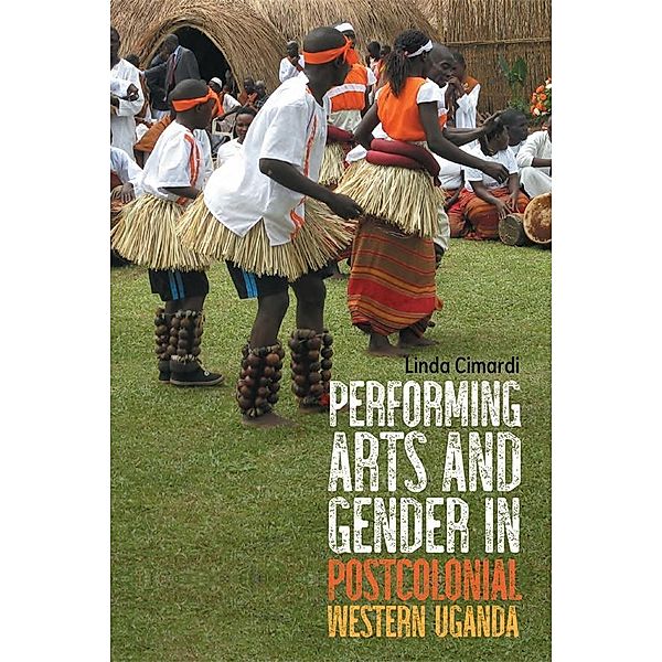 Performing Arts and Gender in Postcolonial Western Uganda, Linda Cimardi