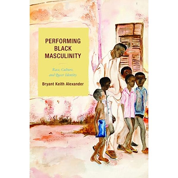 Performing Black Masculinity / Crossroads in Qualitative Inquiry, Bryant Keith Alexander