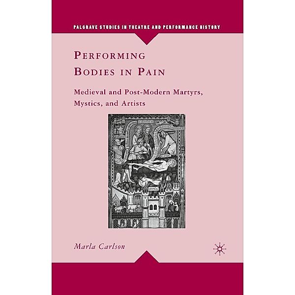 Performing Bodies in Pain / Palgrave Studies in Theatre and Performance History, M. Carlson