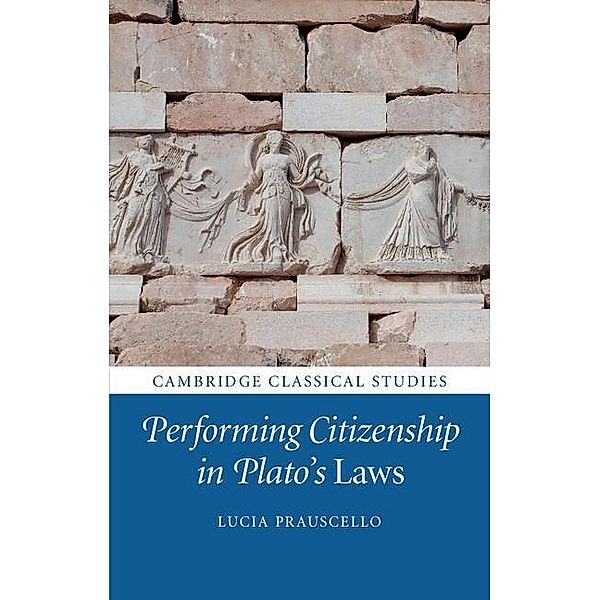 Performing Citizenship in Plato's Laws / Cambridge Classical Studies, Lucia Prauscello