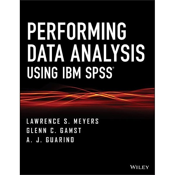 Performing Data Analysis Using IBM SPSS, Lawrence S. Meyers, Glenn C. Gamst, A. J. Guarino