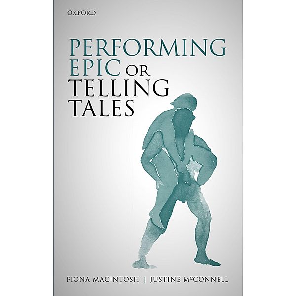 Performing Epic or Telling Tales, Fiona Macintosh, Justine McConnell