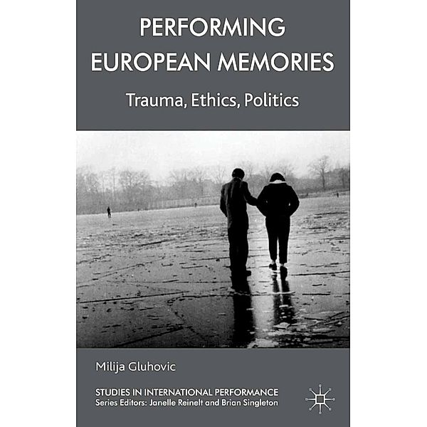 Performing European Memories / Studies in International Performance, Milija Gluhovic