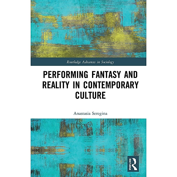 Performing Fantasy and Reality in Contemporary Culture, Anastasia Seregina