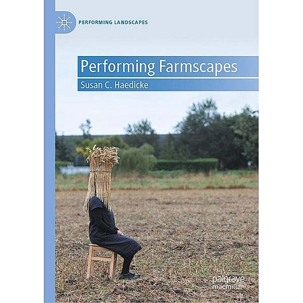 Performing Farmscapes / Performing Landscapes, Susan C. Haedicke