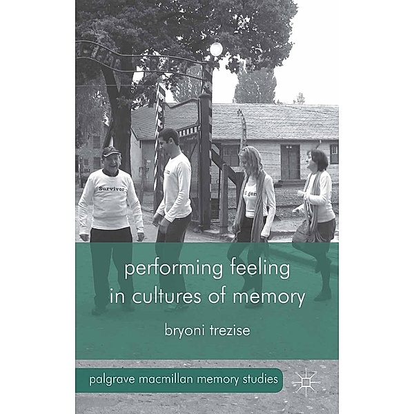 Performing Feeling in Cultures of Memory / Palgrave Macmillan Memory Studies, B. Trezise