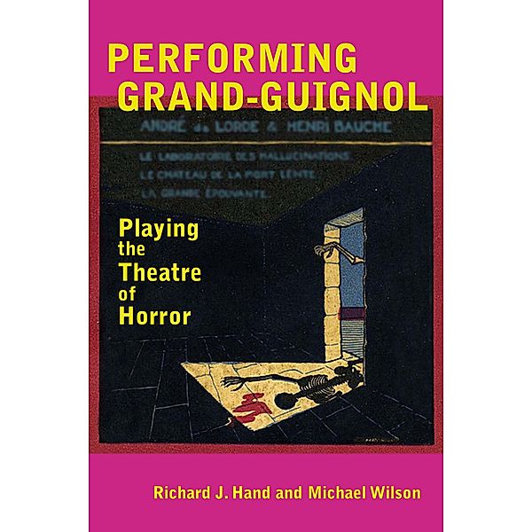 Performing Grand-Guignol / Exeter Performance Studies, Richard J. Hand, Michael Wilson