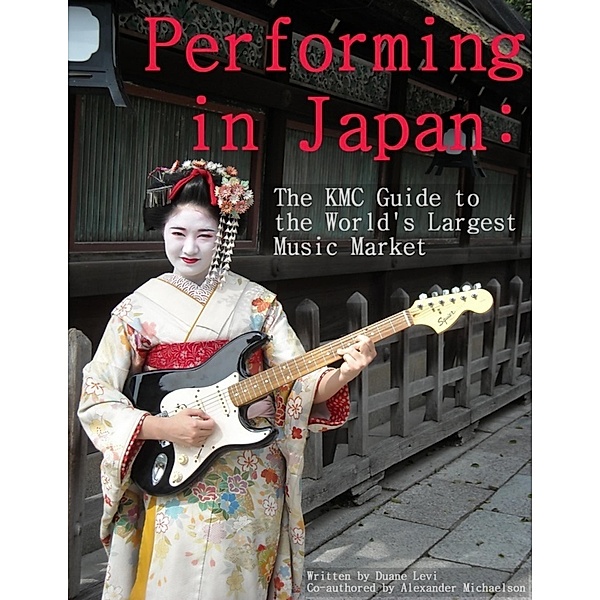 Performing in Japan: The KMC Guide to the World's Largest Music Market, Duane Levi