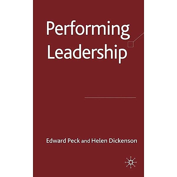 Performing Leadership, E. Peck, H. Dickinson