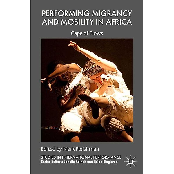 Performing Migrancy and Mobility in Africa / Studies in International Performance, Mark Fleishman