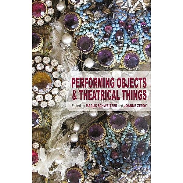 Performing Objects and Theatrical Things, Joanne Zerdy, Marlis Schweitzer