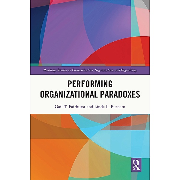Performing Organizational Paradoxes, Gail T. Fairhurst, Linda L. Putnam