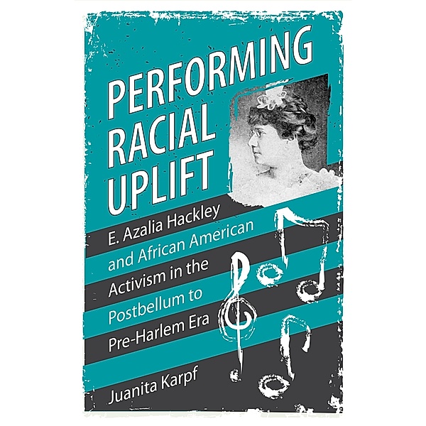 Performing Racial Uplift / Margaret Walker Alexander Series in African American Studies, Juanita Karpf