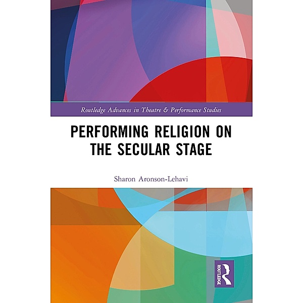 Performing Religion on the Secular Stage, Sharon Aronson-Lehavi