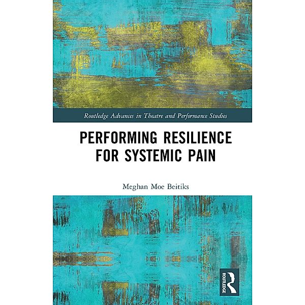 Performing Resilience for Systemic Pain, Meghan Moe Beitiks