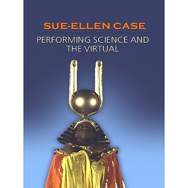 Performing Science and the Virtual, Sue-Ellen Case