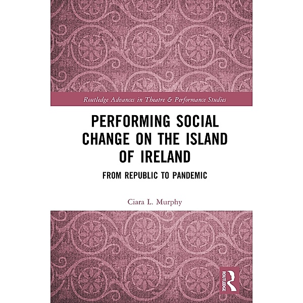 Performing Social Change on the Island of Ireland, Ciara L. Murphy